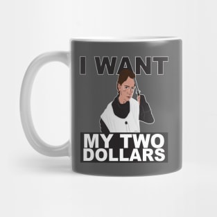 I Want My Two Dollars! Mug